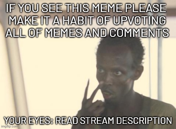 Well Pretty Much It Takes All of The Time I Can Supply To Imgflip Scrollin' 'N' Upvotin' | IF YOU SEE THIS MEME PLEASE
 MAKE IT A HABIT OF UPVOTING
 ALL OF MEMES AND COMMENTS; YOUR EYES: READ STREAM DESCRIPTION | image tagged in memes,i'm the captain now,drivin' 'n' cryin',band,that's my excuse for///,being a loser | made w/ Imgflip meme maker