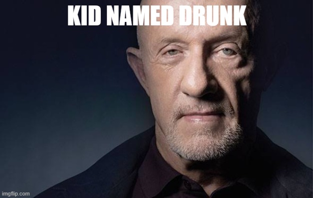 Kid Named | KID NAMED DRUNK | image tagged in kid named | made w/ Imgflip meme maker