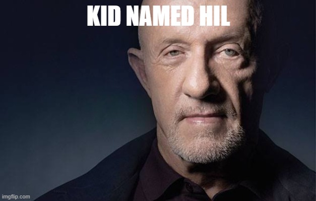 Kid Named | KID NAMED HIL | image tagged in kid named | made w/ Imgflip meme maker