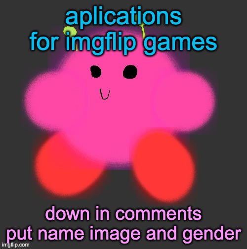 ez | aplications for imgflip games; down in comments put name image and gender | image tagged in vroby dark mode background | made w/ Imgflip meme maker