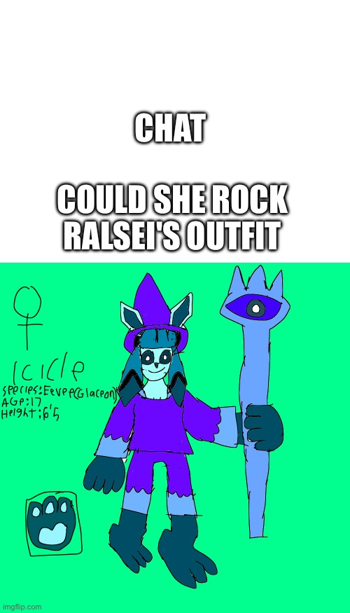 Icicle the Glaceon Wizard (my OC) | CHAT; COULD SHE ROCK RALSEI'S OUTFIT | made w/ Imgflip meme maker