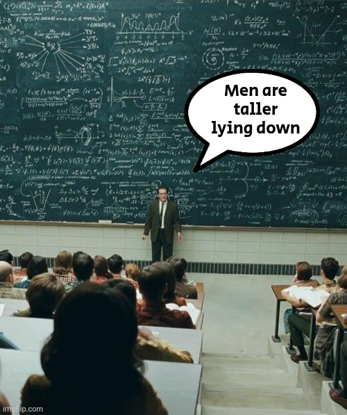 My Lecture On | Men are taller lying down | image tagged in my lecture on | made w/ Imgflip meme maker