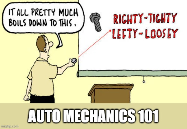 Auto mechanic school. Basic mechanics 101 | AUTO MECHANICS 101 | image tagged in funny,fun,mechanic,humor,auto,school | made w/ Imgflip meme maker