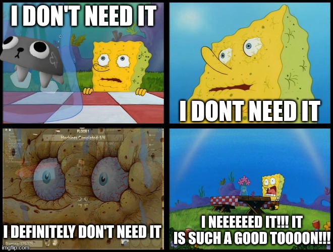 I love pebble | I DON'T NEED IT; I DONT NEED IT; I NEEEEEED IT!!! IT IS SUCH A GOOD TOOOON!!! I DEFINITELY DON'T NEED IT | image tagged in spongebob - i don't need it by henry-c,dandy's world | made w/ Imgflip meme maker