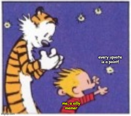 Off to hit that upvote button 74,000 times (we do love those round numbers)! | every upvote is a point! me, a silly
memer | image tagged in calvin and hobbes chase fireflies,math,memes,silly | made w/ Imgflip meme maker