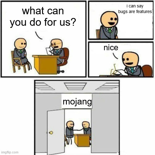 lol | i can say bugs are features; what can you do for us? nice; mojang | image tagged in you're hired | made w/ Imgflip meme maker