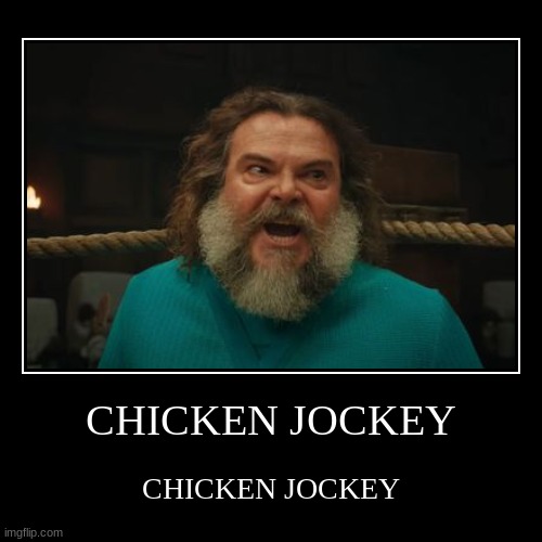 CHICKEN JOCKEY | CHICKEN JOCKEY | CHICKEN JOCKEY | image tagged in funny,demotivationals | made w/ Imgflip demotivational maker