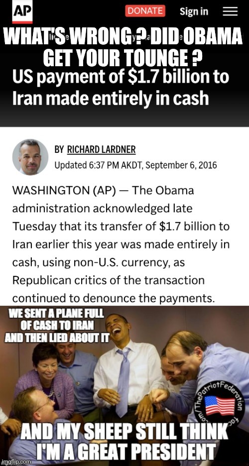 WHAT'S WRONG ? DID OBAMA
GET YOUR TOUNGE ? | made w/ Imgflip meme maker