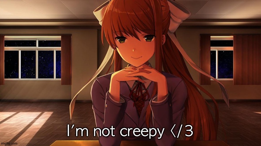 Monika | I'm not creepy </3 | made w/ Imgflip meme maker