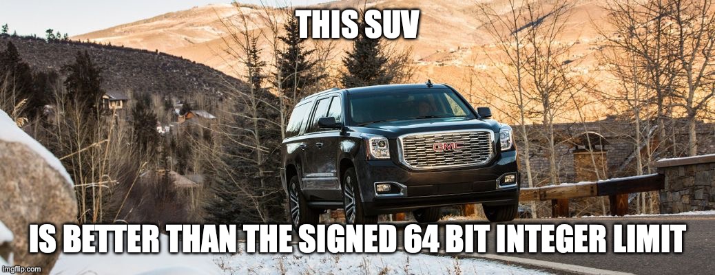 AYMY in Foxy_501's style | THIS SUV; IS BETTER THAN THE SIGNED 64 BIT INTEGER LIMIT | image tagged in suv | made w/ Imgflip meme maker