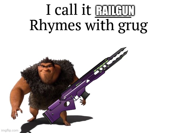 I call it _____ | RAILGUN | image tagged in i call it _____ | made w/ Imgflip meme maker