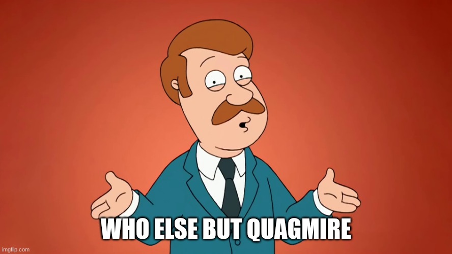 Who Else But Quagmire Guy Shrugging | WHO ELSE BUT QUAGMIRE | image tagged in who else but quagmire guy shrugging | made w/ Imgflip meme maker