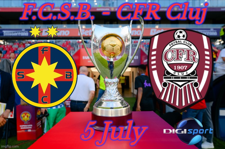 Supercupa Romaniei 2025, FCSB vs. CFR Cluj Poster | F.C.S.B. - CFR Cluj; 5 July | image tagged in fcsb,cfr cluj,supercupa romaniei,fotbal,romania,poster | made w/ Imgflip meme maker