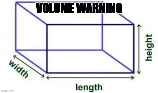 All the math nerds be crashing out right now | VOLUME WARNING | image tagged in volume cube,funny,math,turn up the volume,volume | made w/ Imgflip meme maker