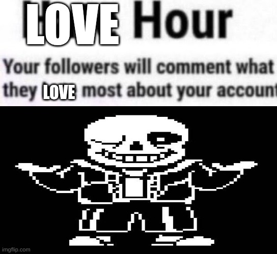 guh | LOVE; LOVE | image tagged in love hour | made w/ Imgflip meme maker