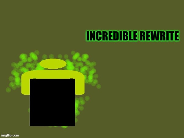 . | image tagged in uncensored incredible rewrite | made w/ Imgflip meme maker