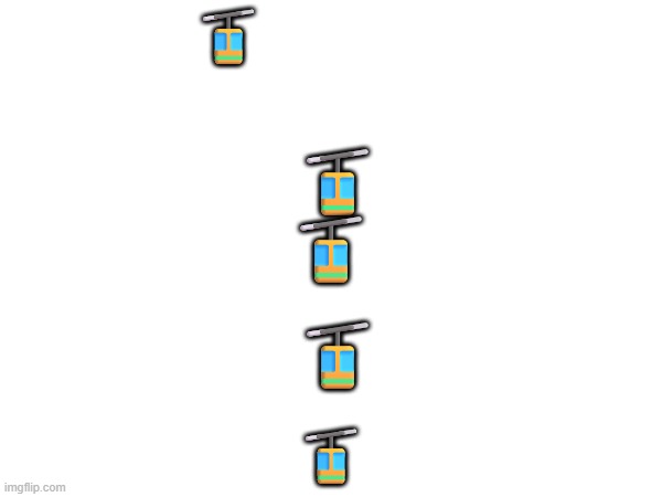 ??? | 🚡; 🚡; 🚡; 🚡; 🚡 | made w/ Imgflip meme maker