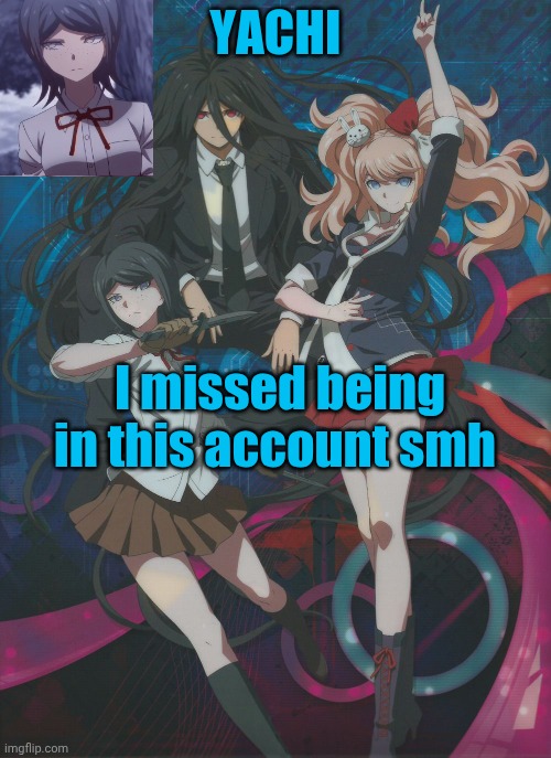 Yachi's temp | I missed being in this account smh | image tagged in yachi's temp | made w/ Imgflip meme maker