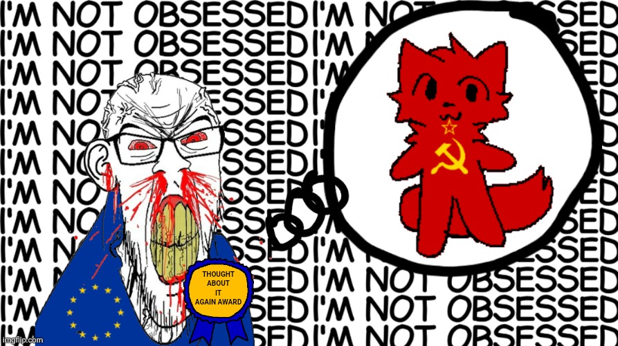 The USSR lives rent-free in the heads of Eurofascists. | THOUGHT ABOUT IT AGAIN AWARD | made w/ Imgflip meme maker