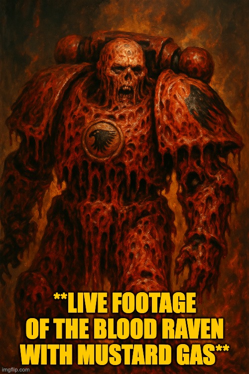 **LIVE FOOTAGE OF THE BLOOD RAVEN WITH MUSTARD GAS** | made w/ Imgflip meme maker