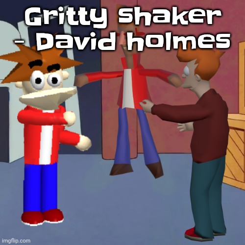 I don't know | Gritty shaker - David holmes | image tagged in i don't know | made w/ Imgflip meme maker