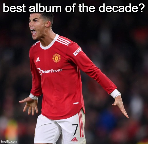 Ronaldo | best album of the decade? | image tagged in ronaldo | made w/ Imgflip meme maker