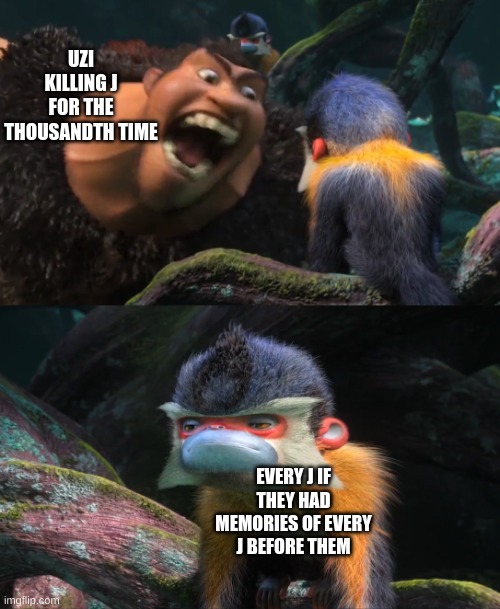 Grug Screaming at the monkey(Biscuit_and_Edge note: this is so accurate) | UZI KILLING J FOR THE THOUSANDTH TIME; EVERY J IF THEY HAD MEMORIES OF EVERY J BEFORE THEM | image tagged in grug screaming at the monkey,bootzi uzi,cyn like mango def,n,j should kill herself now | made w/ Imgflip meme maker