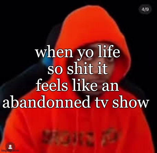 oh is this where im supposed to put a title ? cool ig idk | when yo life so shit it feels like an abandonned tv show | image tagged in flight staring 2 | made w/ Imgflip meme maker