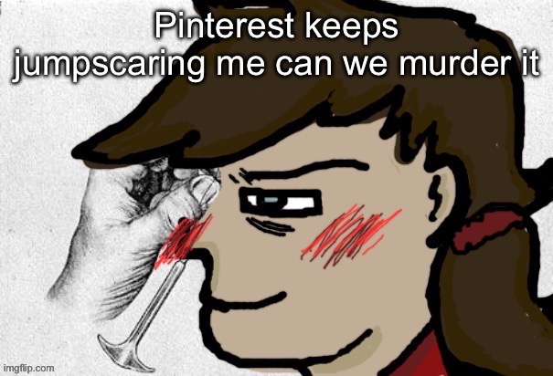 Lobotomy Dea version | Pinterest keeps jumpscaring me can we murder it | image tagged in lobotomy dea version | made w/ Imgflip meme maker