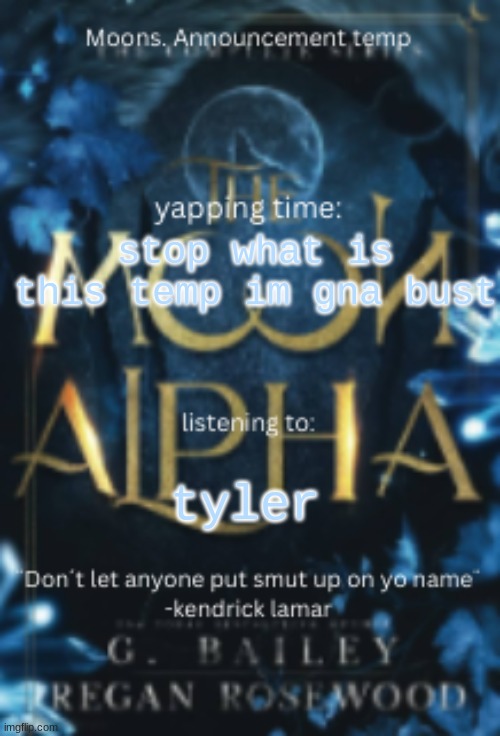 Moons. announcement temp | stop what is this temp im gna bust; tyler | image tagged in moons announcement temp | made w/ Imgflip meme maker