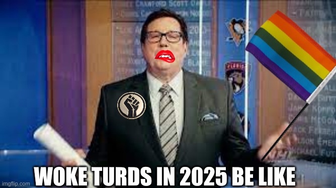 EJ Hradek meme | WOKE TURDS IN 2025 BE LIKE | image tagged in memes,woke,politics,nhl,hockey,sports | made w/ Imgflip meme maker