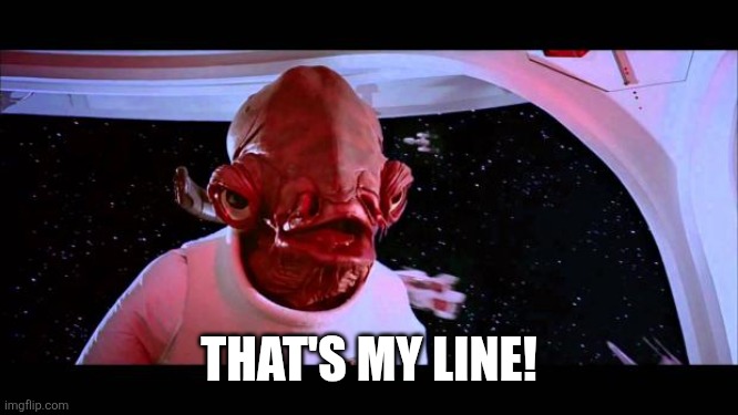 It's a trap  | THAT'S MY LINE! | image tagged in it's a trap | made w/ Imgflip meme maker