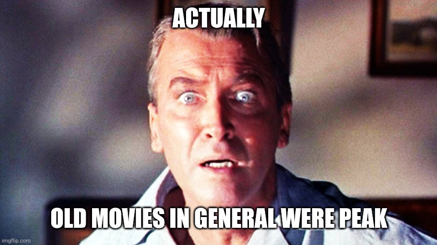 vertigo | ACTUALLY; OLD MOVIES IN GENERAL WERE PEAK | image tagged in vertigo | made w/ Imgflip meme maker