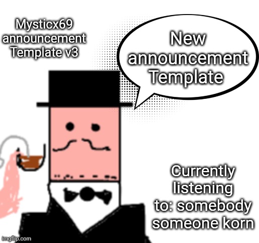 Thoughts? | Mysticx69 announcement Template v3; New announcement Template; Currently listening to: somebody someone korn | image tagged in blank white template | made w/ Imgflip meme maker