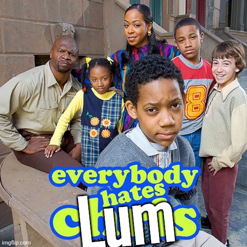Everybody Hates Chris | Lum | image tagged in everybody hates chris | made w/ Imgflip meme maker