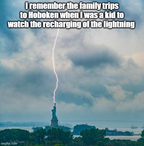 Lightning Recharge | I remember the family trips to Hoboken when I was a kid to watch the recharging of the lightning | image tagged in lightning,statue of liberty,childhood,shocking | made w/ Imgflip meme maker