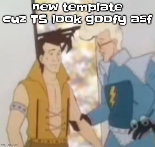 he-man ahh | new template cuz TS look goofy asf | image tagged in he-man ahh | made w/ Imgflip meme maker