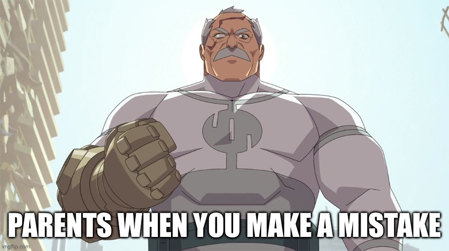 Stand ready for my arrival worm | PARENTS WHEN YOU MAKE A MISTAKE | image tagged in stand ready for my arrival worm | made w/ Imgflip meme maker