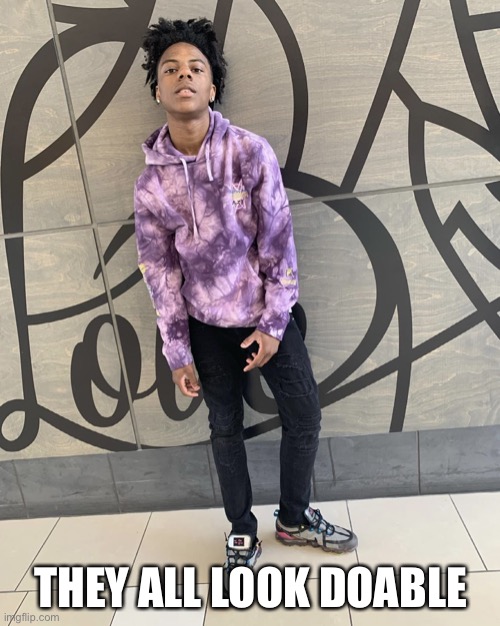 I show speed | THEY ALL LOOK DOABLE | image tagged in i show speed | made w/ Imgflip meme maker