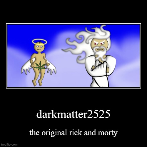 fun fact: my dad enjoys both cartoons | darkmatter2525 | the original rick and morty | image tagged in demotivationals,rick and morty,darkmatter2525,cartoon | made w/ Imgflip demotivational maker