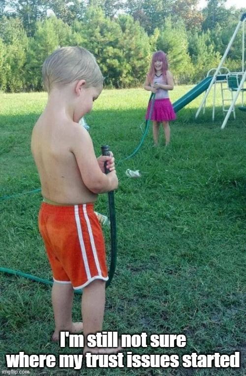 Trust Issues | I'm still not sure where my trust issues started | image tagged in childhood,trust issues,siblings,life lessons | made w/ Imgflip meme maker