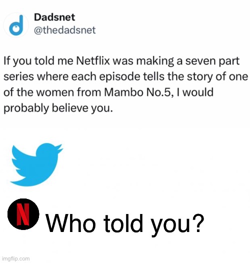 Twitter scoop | Who told you? | image tagged in tweet_size_advice,netflix,mambo,lou bega | made w/ Imgflip meme maker