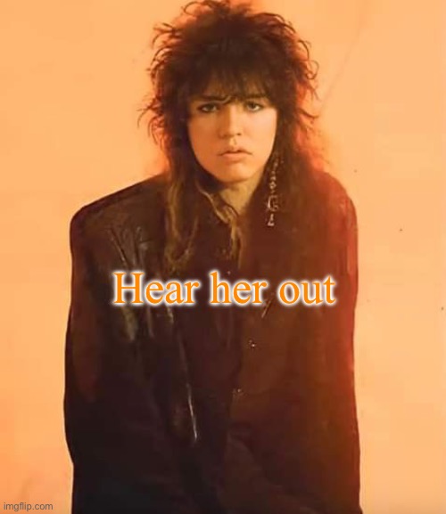 Tom Keifer | Hear her out | image tagged in tom keifer | made w/ Imgflip meme maker