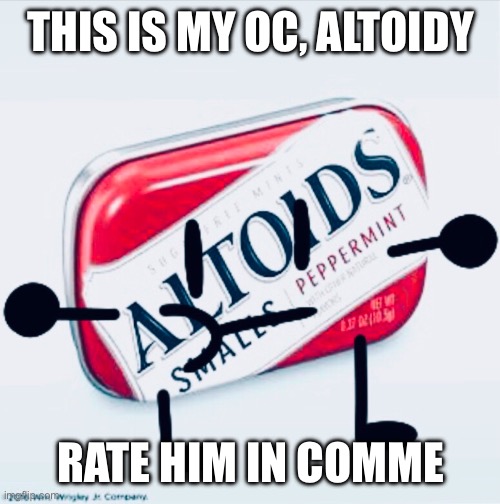 Altoidy | THIS IS MY OC, ALTOIDY; RATE HIM IN COMMENTS | image tagged in altoidy | made w/ Imgflip meme maker