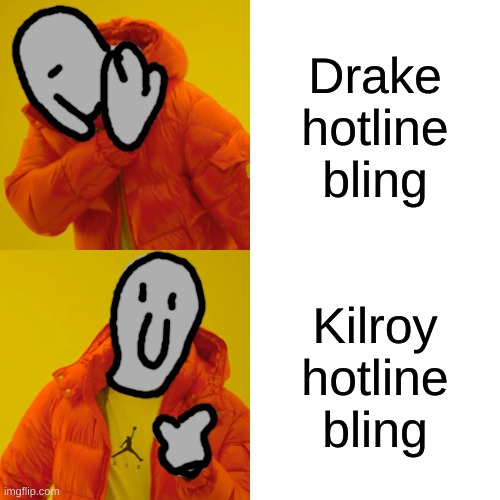 Drake Hotline Bling | Drake hotline bling; Kilroy hotline bling | image tagged in memes,drake hotline bling | made w/ Imgflip meme maker