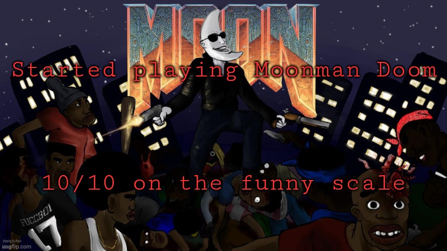 Started playing Moonman Doom; 10/10 on the funny scale | made w/ Imgflip meme maker