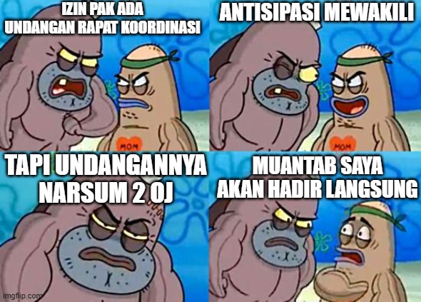 meme pejabat | IZIN PAK ADA UNDANGAN RAPAT KOORDINASI; ANTISIPASI MEWAKILI; TAPI UNDANGANNYA NARSUM 2 OJ; MUANTAB SAYA AKAN HADIR LANGSUNG | image tagged in welcome to the salty spitoon | made w/ Imgflip meme maker