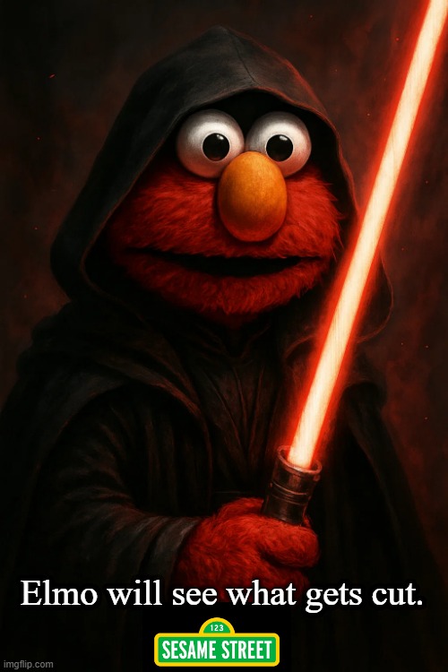 Elmo | Elmo will see what gets cut. | image tagged in elmo,pbs,donald trump the clown,congress assholes,cuts | made w/ Imgflip meme maker