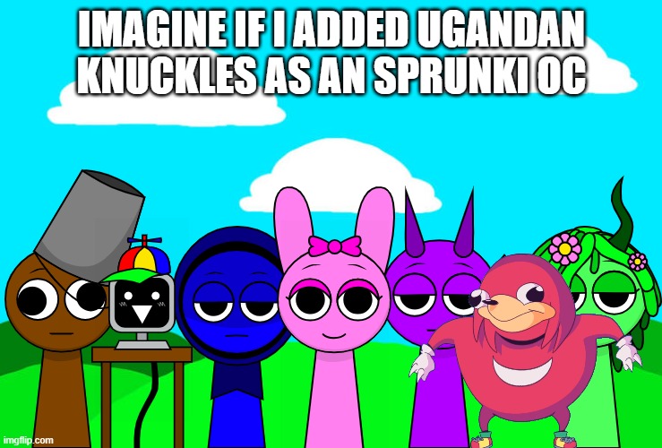 Ugandan Knuckles in Sprunki | IMAGINE IF I ADDED UGANDAN KNUCKLES AS AN SPRUNKI OC | image tagged in incredibox sprunki background,sprunki,ugandan knuckles,memes,funny,incredibox | made w/ Imgflip meme maker