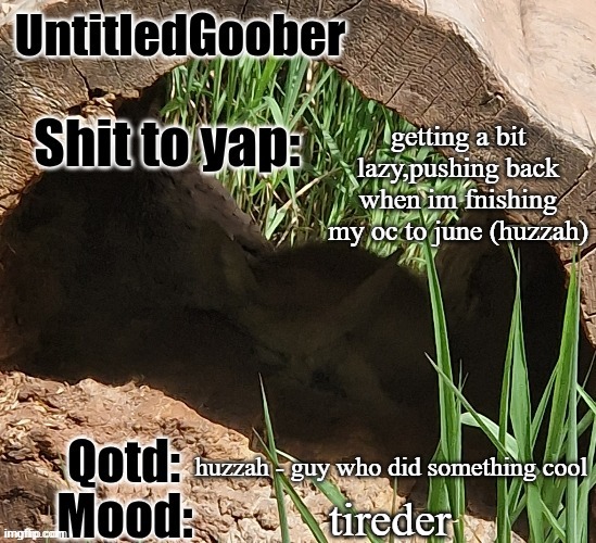 yh i lazy | getting a bit lazy,pushing back when im fnishing my oc to june (huzzah); huzzah - guy who did something cool; tireder | image tagged in untitledgoober's msmg announcement temp | made w/ Imgflip meme maker